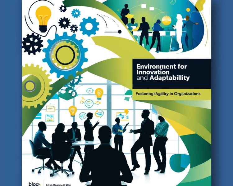 Environment for Innovation and Adaptability: Fostering Agility in Organizations