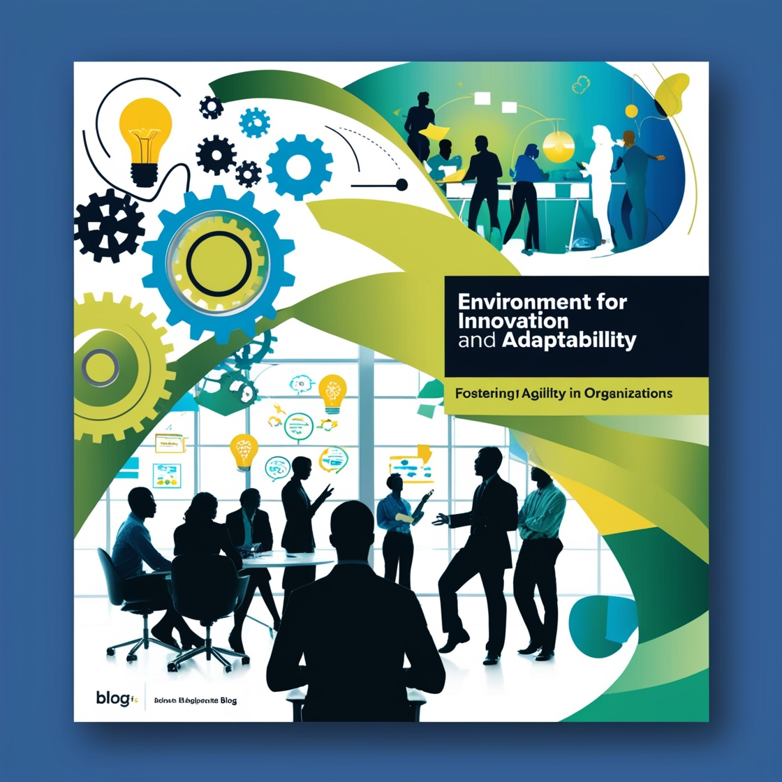 Environment for Innovation and Adaptability: Fostering Agility in Organizations