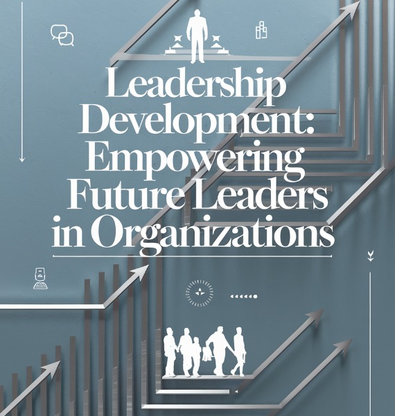 Leadership Development: Empowering Future Leaders in Organizations