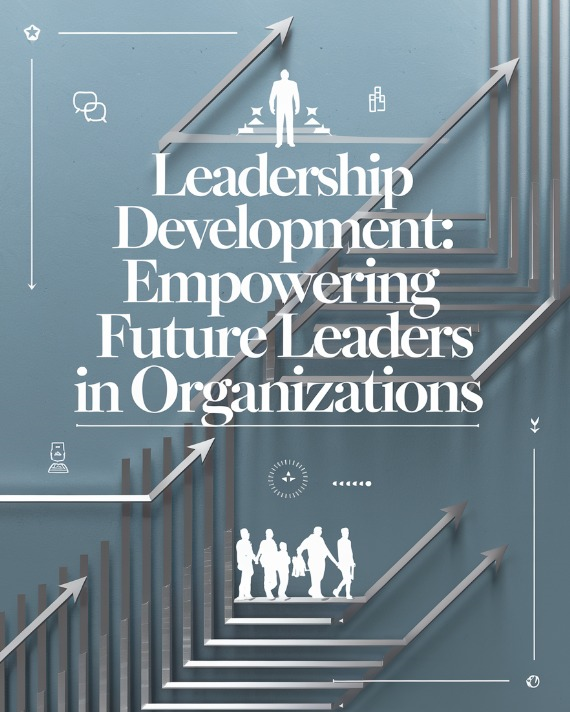 Leadership Development: Empowering Future Leaders in Organizations