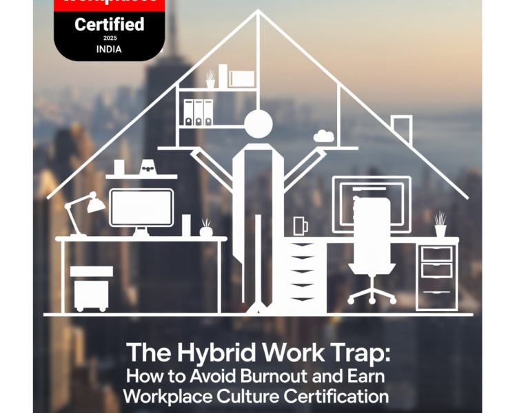 Hybrid Work Burnout? How Workplace Culture Certification Boosts Well-Being & Productivity